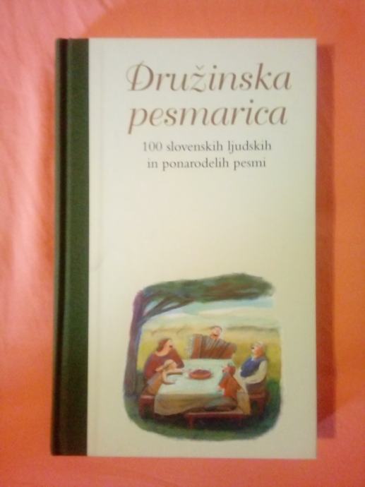 DRUŽINSKA PESMARICA : 100 slovenskih ljudskih in ponarodelih pesmi