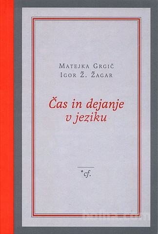 Matejka Grgič, Igor Ž. Žagar: ČAS IN DEJANJE V JEZIKU