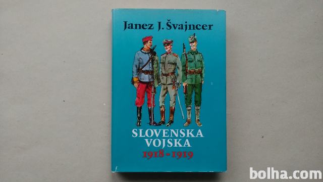 SLOVENSKA VOJSKA 1918-1919 JANEZ. J. ŠVAJNCER