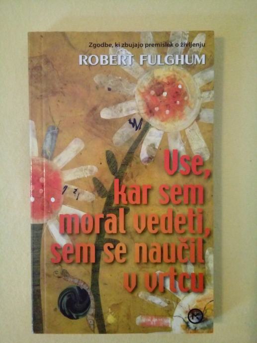 VSE, KAR SEM MORAL VEDETI SEM SE NAUČIL V VRTCU (Robert Fulghum)