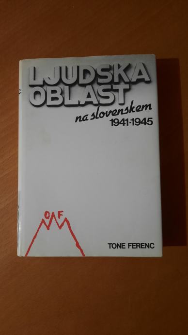 LJUDSKA OBLAST NA SLOVENSKEM 1941-1945 (Tone Ferenc)