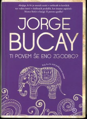 Ti povem zgodbo? : zgodbe, ki so me naučile živeti / Jorge Bucay