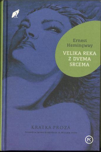 Velika reka z dvema srcema : izbrana kratka proza / Ernest Hemingway ;