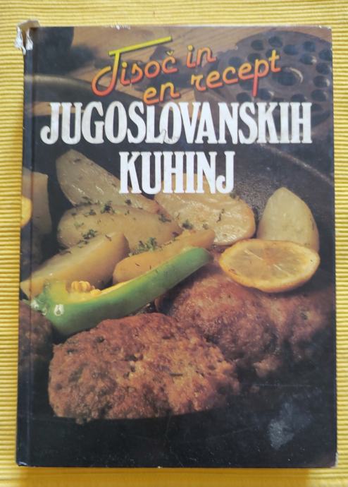 TISOČ IN EN RECEPT JUGOSLOVANSKIH KUHINJ, SELENA MOSTARAC, MK 1986