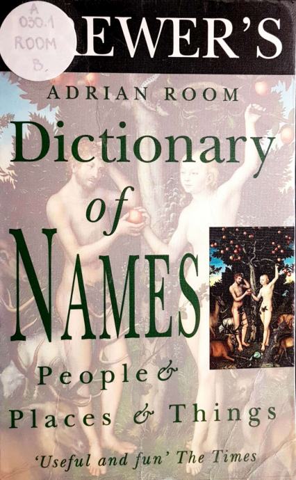 BREWER'S DICTIONARY OF NAMES: PEOPLE AND PLACES AND THINGS Adrian Room