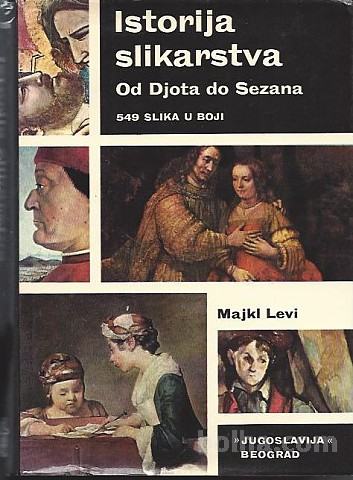 Istorija slikarstva Od Djota do Sezana / Majkl Levi