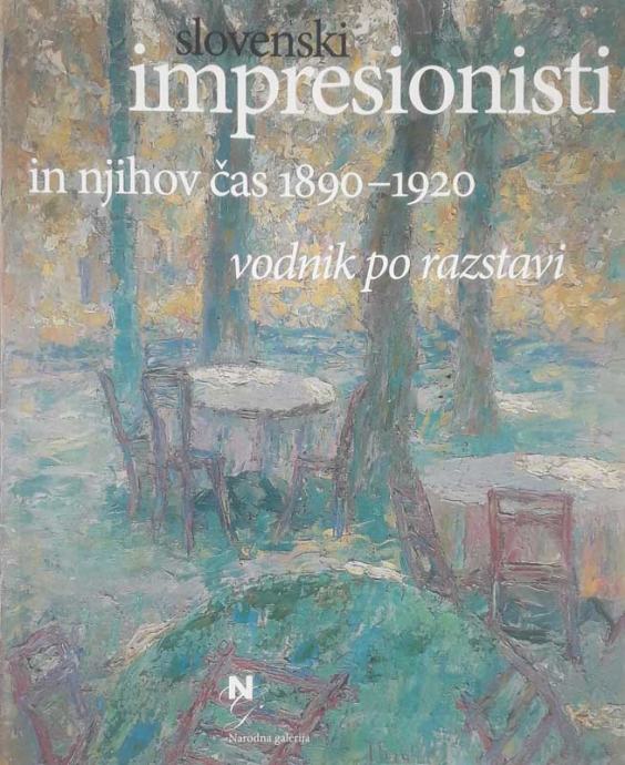 SLOVENSKI IMPRESIONISTI IN NJIHOV ČAS 1890 - 1920; VODNIK PO RAZSTAVI