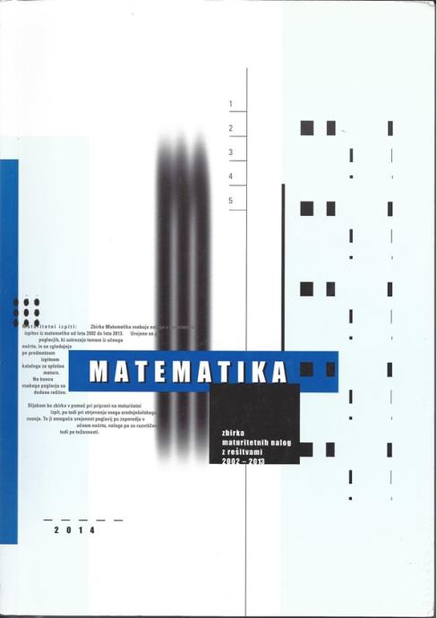 MATEMATIKA, ZBIRKA MATURITETNIH NALOG Z REŠITVAMI  2002-2013
