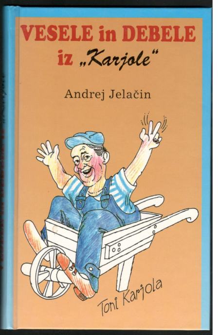 Andrej Jelačin, VESELE IN DEBELE IZ KARJOLE, Založba Koper 1996