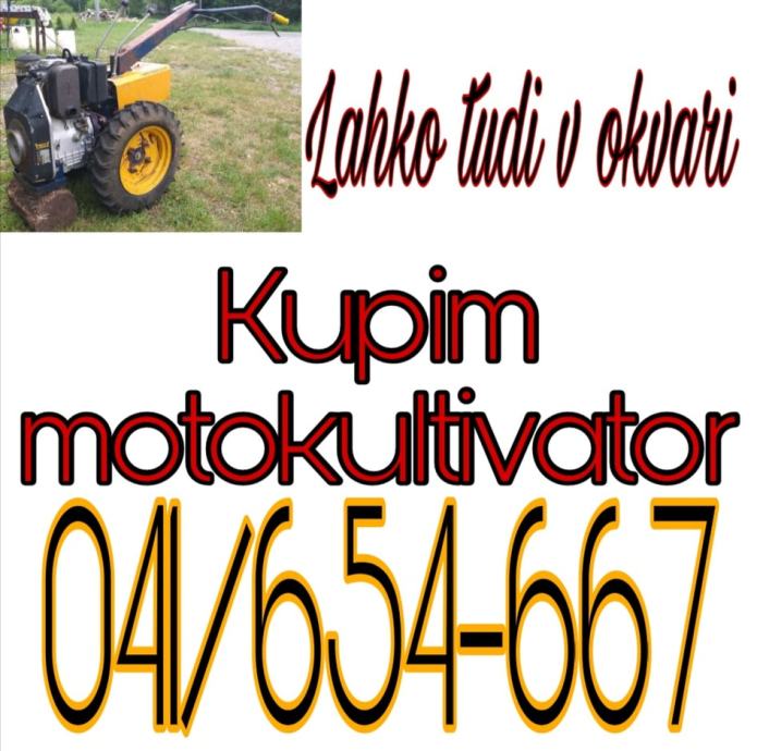 KUPIM MOTOKULTIVATOR V OKVARI 041 654 667
