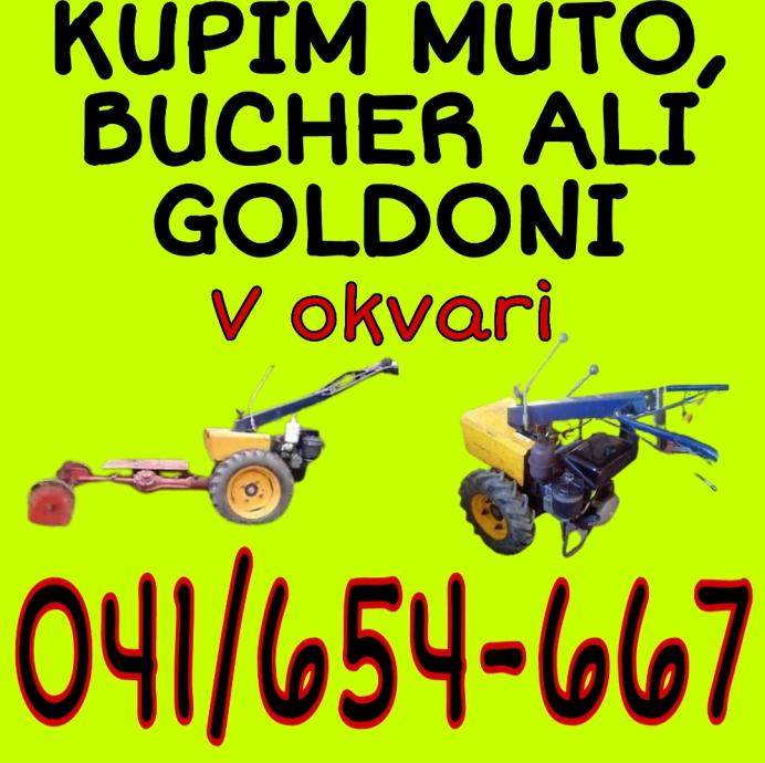 KUPIM MUTO, BCS, GOLDONI, BUCHER V OKVARI 041 654 667