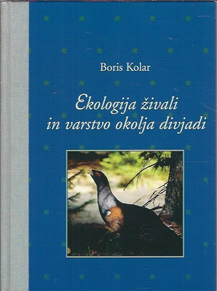 Ekologija živali in varstvo okolja divjadi / Boris Kolar Zlatorogova