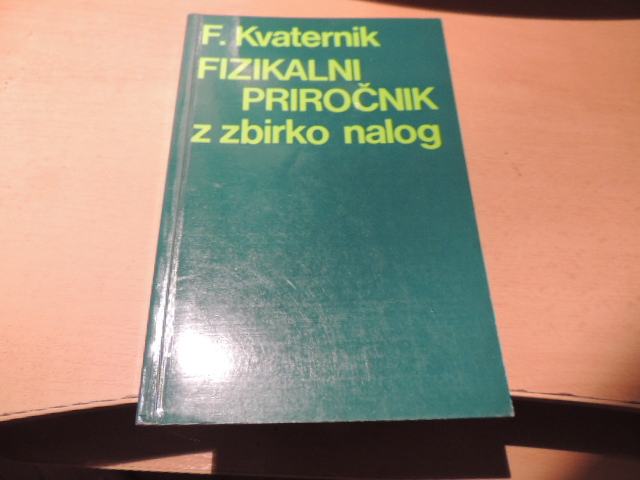 FIZIKALNI PRIROČNIK Z ZBIRKO NALOG F. KVATERNIK DZS 1980