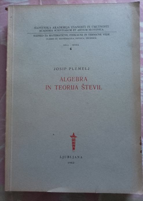 MATEMATIKA - ALGEBRA IN TEORIJA ŠTEVIL, Josip Plemelj, 1962
