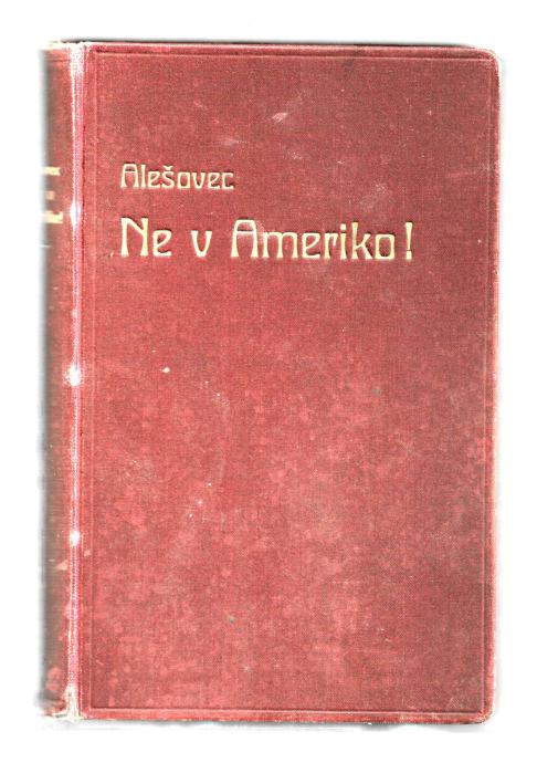 NE V AMERIKO! Jakob Alešovec, 1912