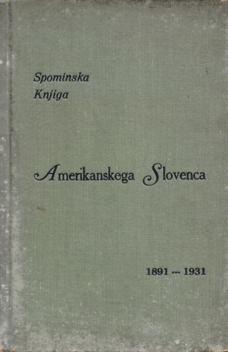 SPOMINSKA KNJIGA "AMERIKANSKEGA SLOVENCA" 1891/1931