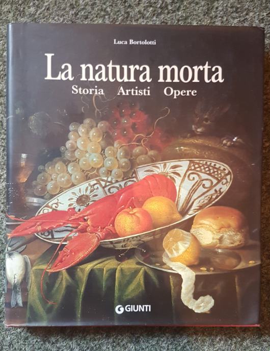 Luca Bortolotti La natura morta (Storia, Artisti, Opere)