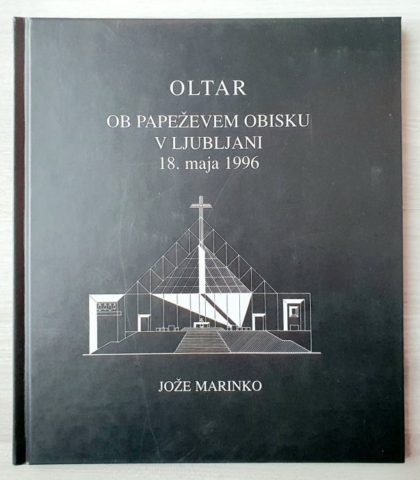 OLTAR OB PAPEŽEVEM OBISKU V LJUBLJANI 18. MAJA 1996 Jože Marinko