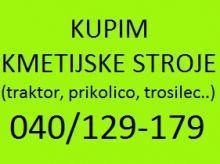 KUPIM KMETIJSKE STROJE 040129179