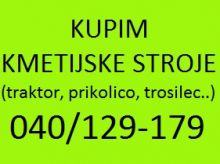 KUPIM TRAKTOR IN OSTALE KMETIJSKE STROJE 040129179
