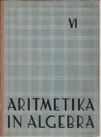 Aritmetika in algebra. 6 / sestavili Ludvik Gabrovšek, Vladimir Pilgra