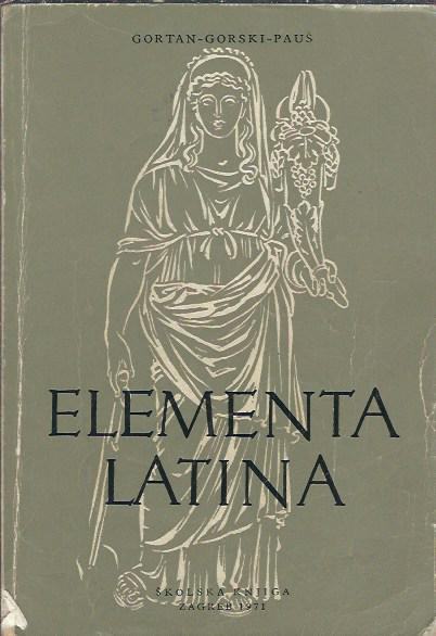 Elementa Latina : latinska vježbenica za srednje škole / priredili Vel