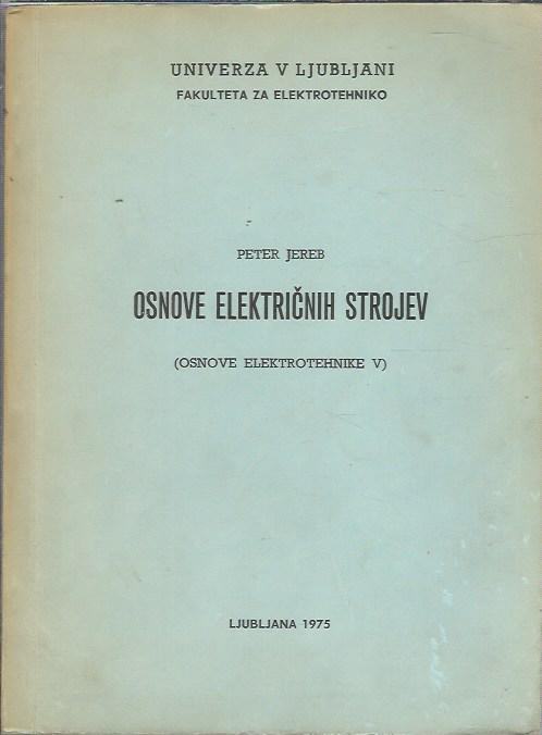 Osnove električnih strojev : (osnove elektrotehnike V) / Peter Jereb