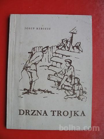 JOSIP RIBIČIČ/Lojze Perko:DRZNA TROJKA