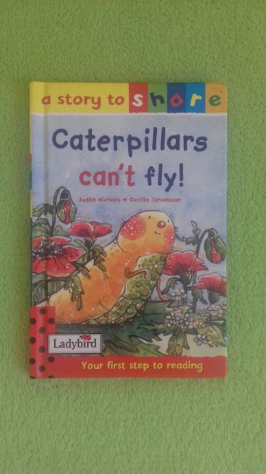 otroška knjiga Caterpillars cant fly, Judith Nicholls, Cecilia Johanss