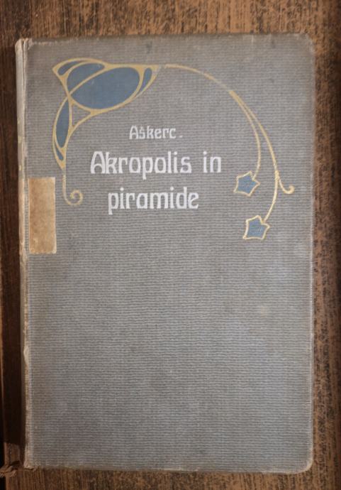 Akropolis in piramide / napisal A. Aškerc, 1909