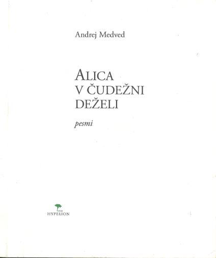 Alica v čudežni deželi : pesmi / Andrej Medved