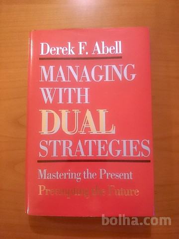 Derek F. Abell - Managing with dual strategies (1993)