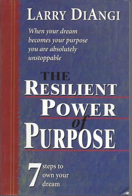 The Resilient power of Purpose  / Larry Diangi