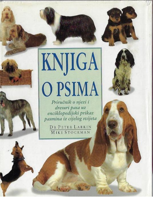 Knjiga o psima : priručnik o njezi i dresuri pasa / Peter Larkin