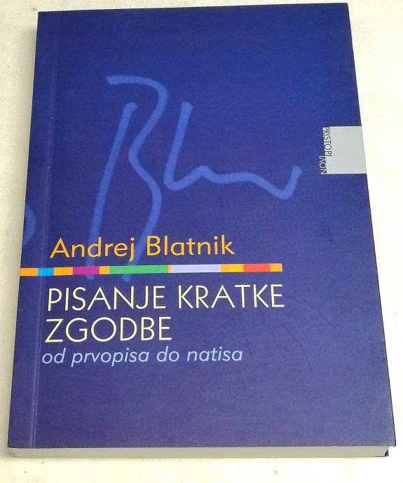 PISANJE KRATKE ZGODBE - od prvopisa do natisa - Andrej Blatnik