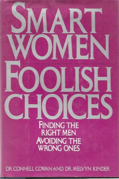 Smart Women/Foolish Choices: Finding the Right Men Avoiding the Wrong