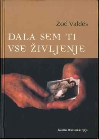 Dala sem ti vse življenje / Zoé Valdés