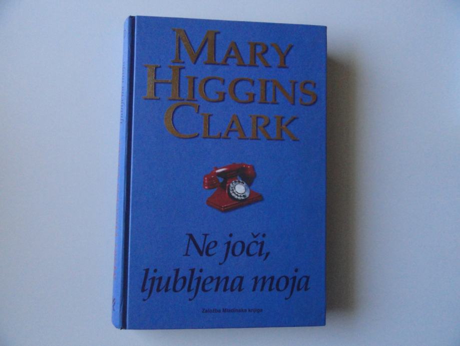MARY HIGGINS CLARK, NE JOČI, LJUBLJENA MOJA