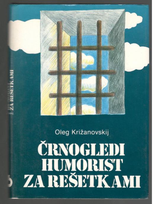 Oleg Križanovskij, ČRNOGLEDI HUMORIST ZA REŠETKAMI, Založba Borec 1987
