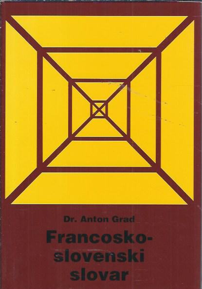 Francosko-slovenski slovar = Dictionnaire français-slovene /Anton Grad