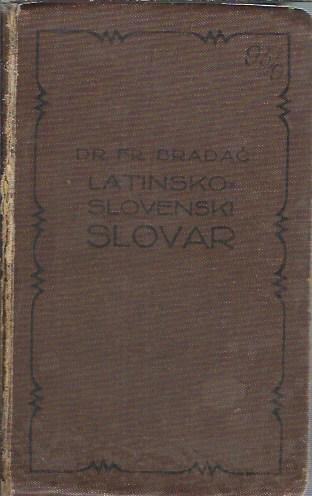 Latinsko-slovenski slovar / sestavil Fran Bradač