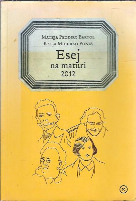 Esej na maturi 2012 / Mateja Pezdirc Bartol, Katja Mihurko Poniž