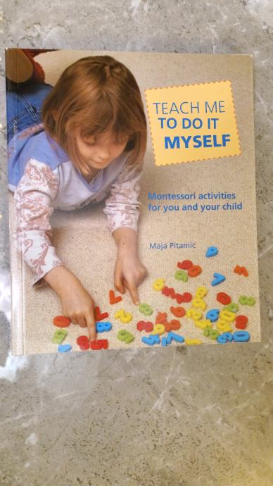 A] Teach Me To Do It Myself: Montessori Activities For You And