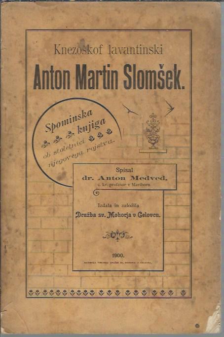 Knezoškof lavantinski Anton Martin Slomšek / spisal Anton Medved