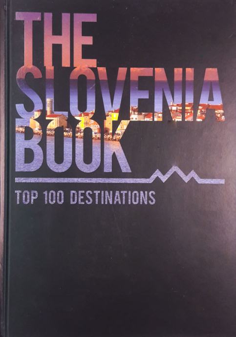 THE SLOVENIA BOOK, Top 100 Destinations