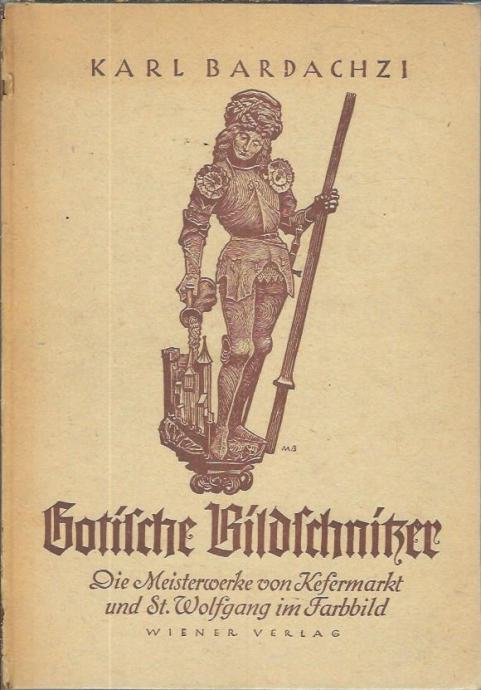 Gotische Bildschnitzer : die Meisterwerke von Kefermarkt und St. Wolfg