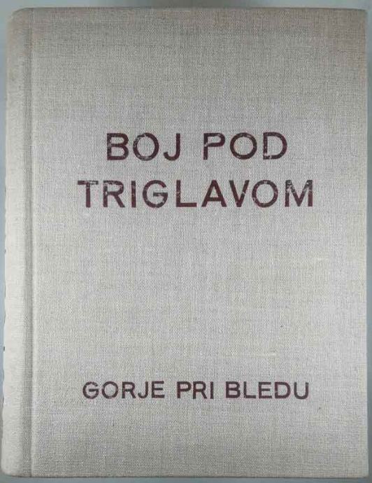 BOJ POD TRIGLAVOM; ZBORNIK 1941-1945, več avtorjev