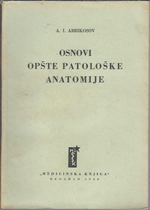 Osnovi opšte pataloške anatomije / A. I. Abrikosov ; [preveo D. Stanko
