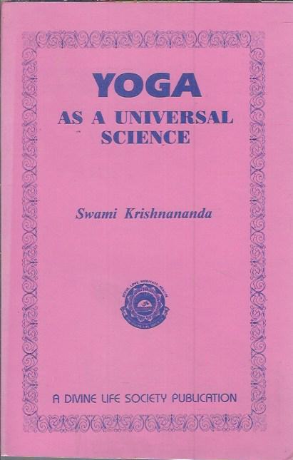 Yoga as a universal science / Swami Krishnananda