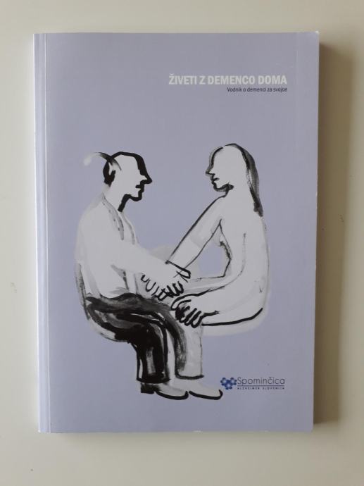 ŽIVETI Z DEMENCO DOMA, VODNIK O DEMENCI ZA SVOJCE